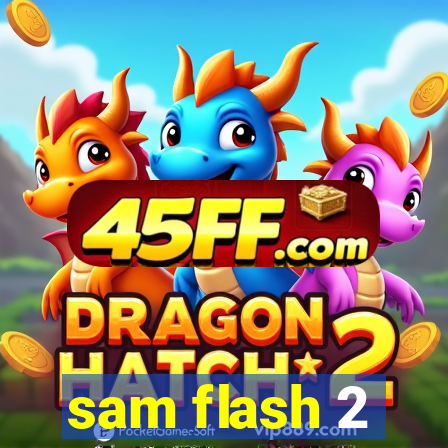 sam flash 2
